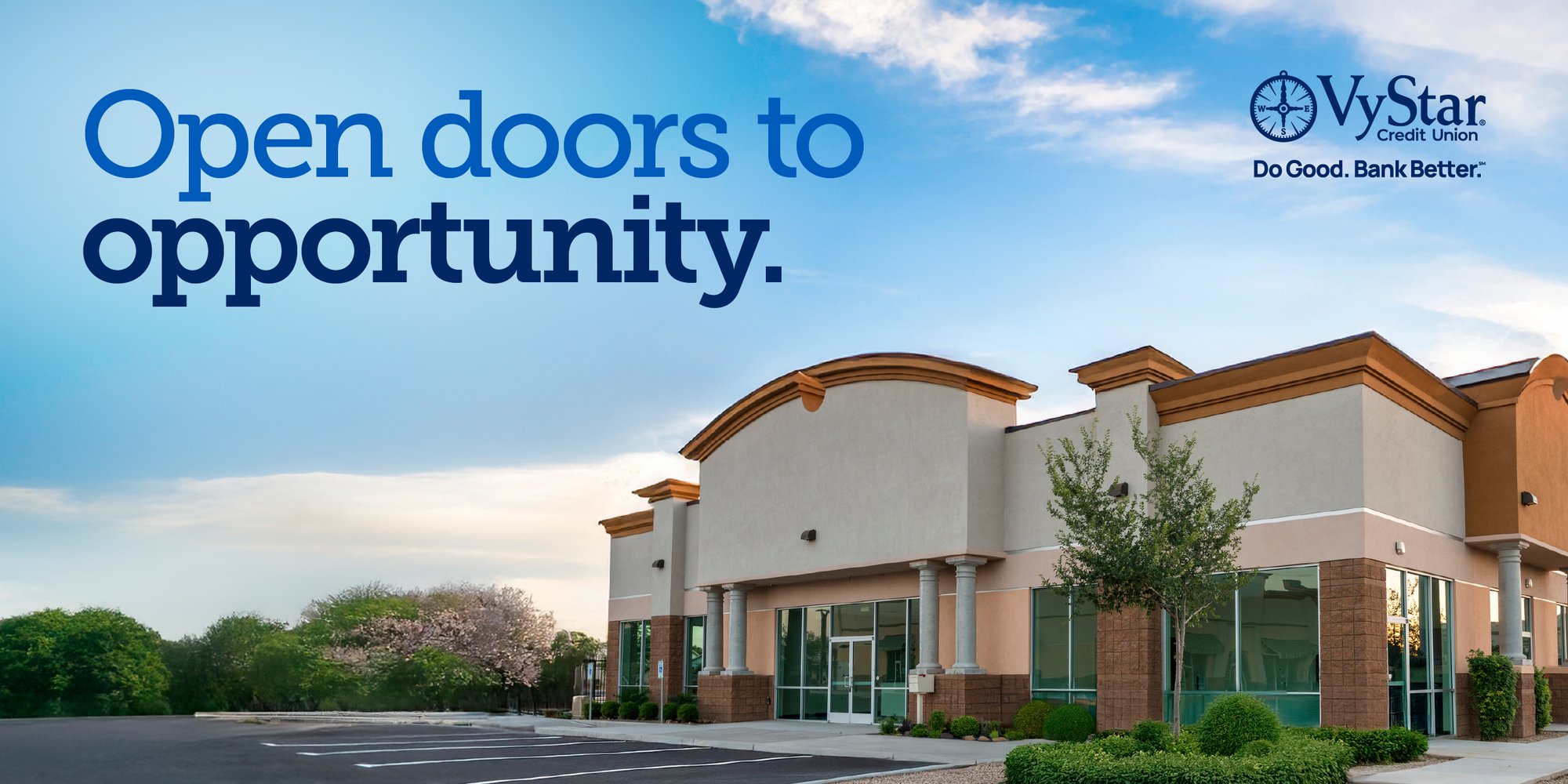 Open doors to opportunity. VyStar Credit Union. Do Good. Bank Better.