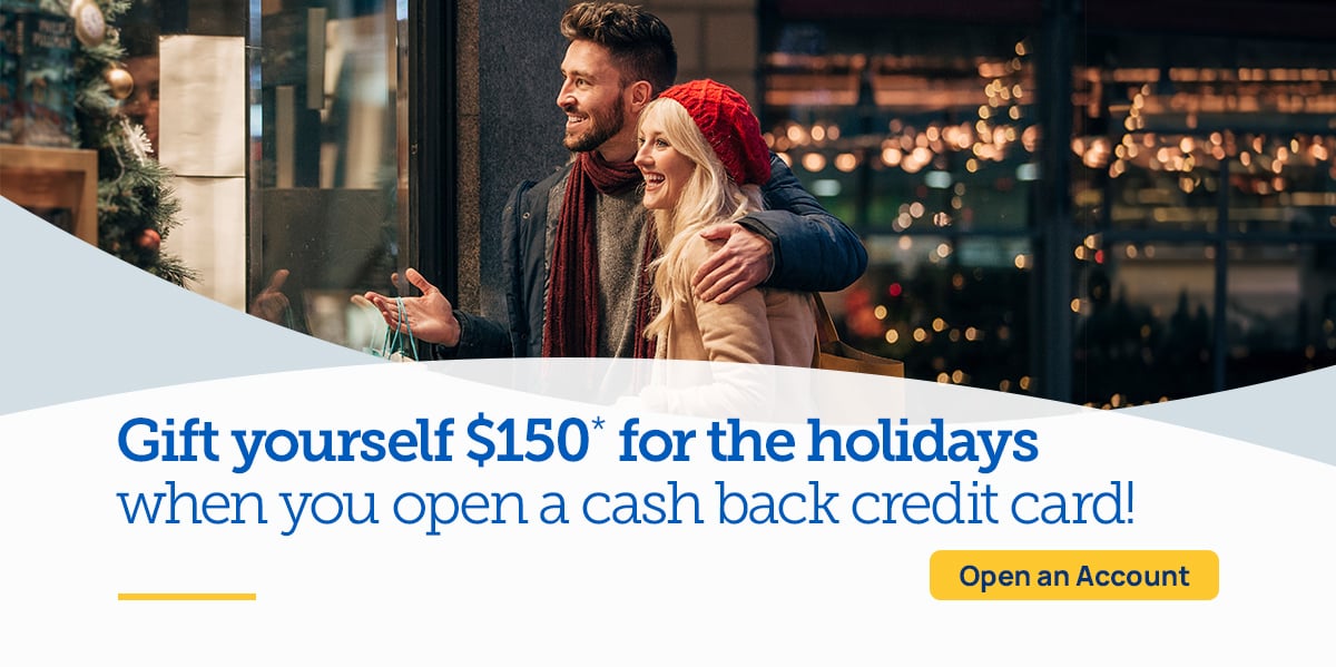 Gift yourself $150* for the holidays when you open a cash back credit card!